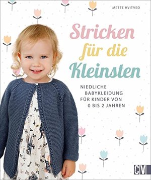 Stricken für die Kleinsten. Niedliche Babykleidung für Kinder von 0 - 2 Jahren. Jäckchen, Mützen, Sc