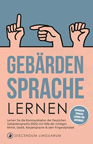 Gebärdensprache lernen: Lernen Sie die Kommunikation der Deutschen Gebärdensprache (DGS)