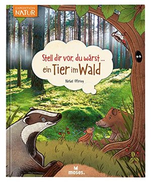 Stell dir vor du wärst ein Tier im Wald / Spannendes Tierbuch für Kinder ab 5 Jahren