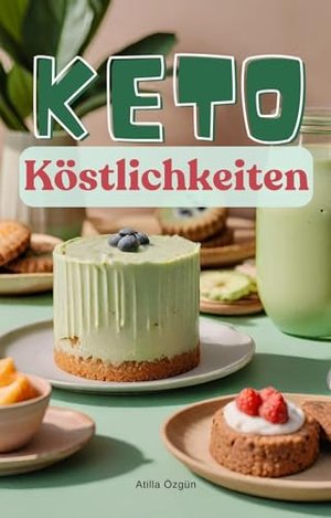 Keto-Köstlichkeiten: Über 50 verlockende Dessertrezepte für eine kohlenhydratarme Ernährung