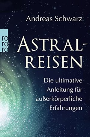 Astralreisen: Die ultimative Anleitung für außerkörperliche Erfahrungen