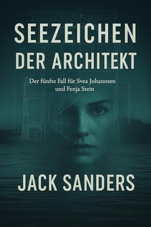 Seezeichen – Der Architekt: Der fünfte Fall für Svea Johannsen und Fenja Stein