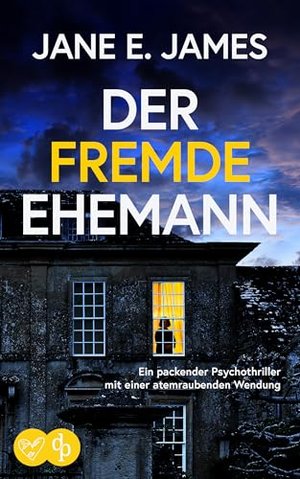 Der fremde Ehemann: Ein packender Psychothriller mit einer atemraubenden Wendung (Unputdownable Psyc