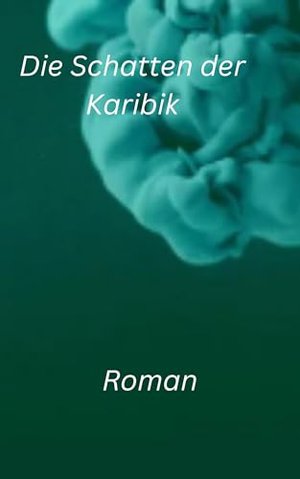 Die Schatten der Karibik: Roman