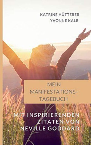 Mein Manifestations-Tagebuch: Mit inspirierenden Zitaten von Neville Goddard