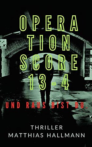 Operation SCORE 13-4: Und raus bist Du.