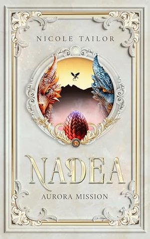 Nadea - Aurora Mission : Band 1 der Drachenbund-Fantasy-Saga mit Enemies-to-Lovers Romanze und Acade