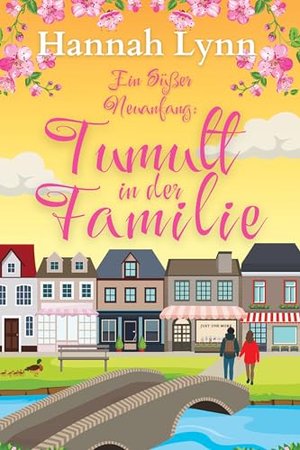 Ein süßer Neuanfang: Tumult in der Familie (Eine süße Neuanfangsserie 3)