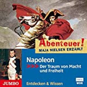 Napoleon - Der Traum von Macht und Freiheit: Abenteuer! Maja Nielsen erzählt