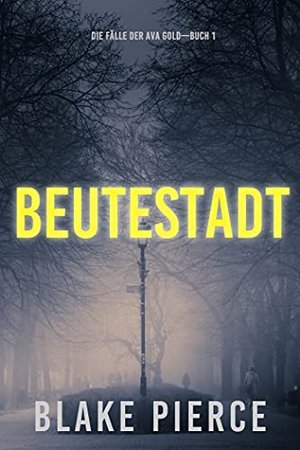 Beutestadt: Die Fälle der Ava Gold (Buch 1)