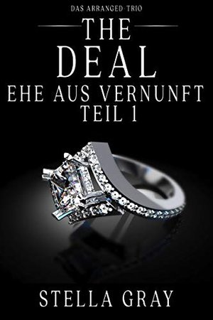 The Deal – Ehe aus Vernunft, Teil 1 (Das Arranged Trio)