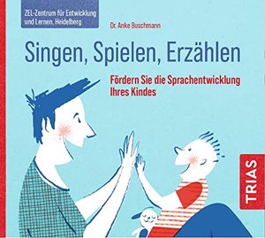 Singen, Spielen, Erzählen: Fördern Sie die Sprachentwicklung Ihres Kindes