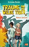 Träume sind wie wilde Tiger: Roman zum gleichnamigen Kinofilm