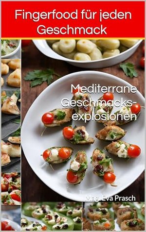 Fingerfood für jeden Geschmack : Mediterrane Geschmacksexplosionen (Rezepte)