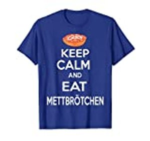 KEEP CALM AND EAT METTBRÖTCHEN Norddeutsch T Shirt PLATT