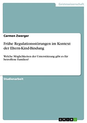 Frühe Regulationsstörungen im Kontext der Eltern-Kind-Bindung: Welche Möglichkeiten der Unterstützun