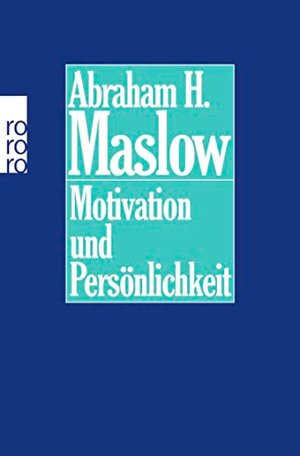 Abraham H. Maslow: Motivation und Persönlichkeit