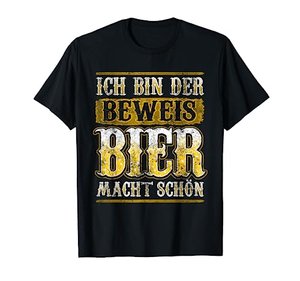 Ich bin der Beweis Bier macht schön-T-Shirt