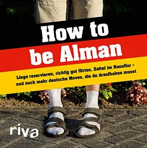 How to be Alman: Liege reservieren, richtig gut flirten, Zettel im Hausflur und mehr