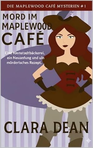 Mord im Maplewood Café: Eine Kleinstadtbäckerei, ein Neuanfang und ein mörderisches Rezept