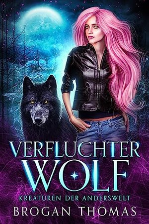 Verfluchter Wolf – Kreaturen der Anderswelt: Ein eigenständiger Urban-Fantasy-Roman