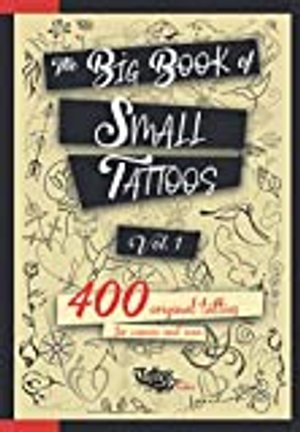 The Big Book of Small Tattoos - Vol.1: 400 small original tattoos for women and men