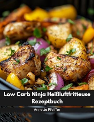 Low Carb Ninja Heißluftfritteuse Rezeptbuch