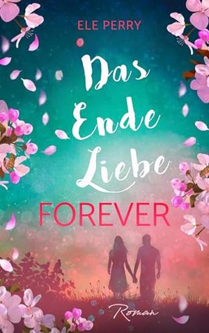 Das Ende Liebe: Gemeinsam für immer Liebesromane deutsch