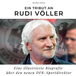 Ein Tribut an Rudi Völler: Eine illustrierte Biografie über den neuen DFB-Sportdirektor