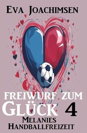 Melanies Handballfreizeit: Freiwurf zum Glück 4