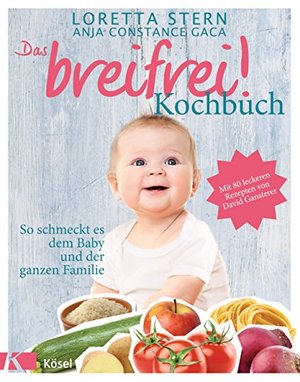 Das breifrei!-Kochbuch: So schmeckt es dem Baby und der ganzen Familie. Mit 80 leckeren Rezepten von