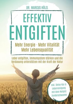 Effektiv entgiften: Mehr Energie. Mehr Vitalität. Mehr Lebensqualität.