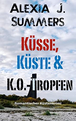 Küsse, Küste & K.O.-Tropfen: ein romantischer Küstenkrimi