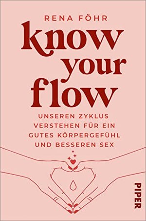 Know Your Flow: Unseren Zyklus verstehen für ein gutes Körpergefühl und besseren Sex