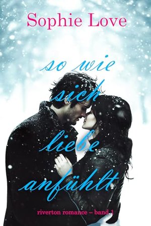 So wie sich Liebe anfühlt (Riverton Romance – Band 1)