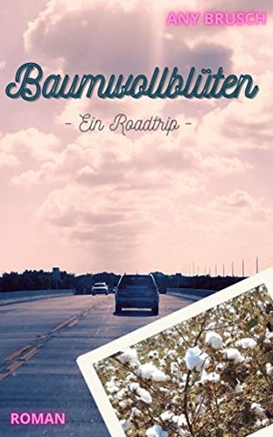 Baumwollblüten: Ein Roadtrip