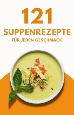 121 Suppenrezepte für jeden Geschmack