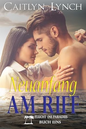 Neuanfang am Riff (Flucht ins Paradies 1)