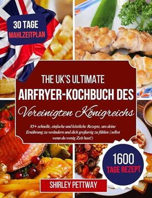 Das ultimative gesunde Airfryer-Kochbuch des Vereinigten Königreichs: 85+ schnelle, einfache und kös