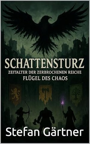 Schattensturz : Zeitalter der zerbrochenen Reiche Flügel des Chaos (Schattensturz Zeitalter der zerb