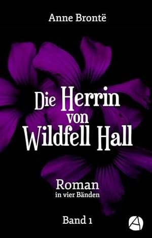 Die Herrin von Wildfell Hall. Band 1: Roman in vier Bänden (Helen Graham)