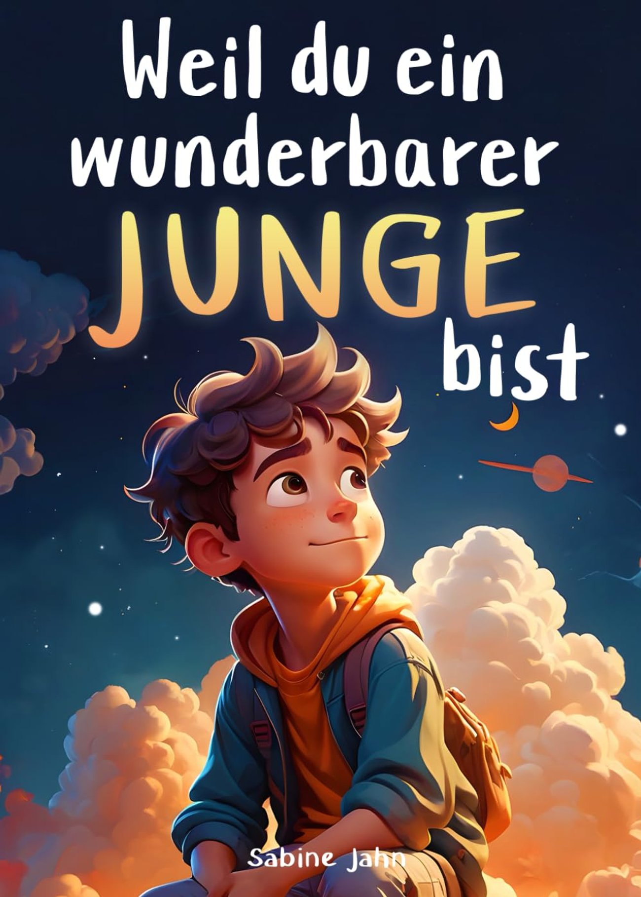 Weil du ein wunderbarer Junge bist: Ein besonderes Kinderbuch über Mut, innere Stärke und Selbstvert