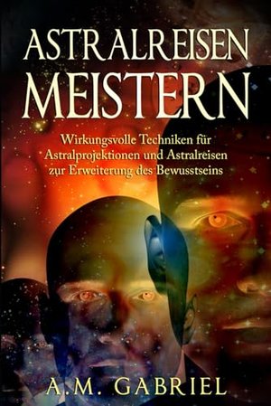 Astralreisen meistern: Wirkungsvolle Techniken für Astralprojektionen und Astralreisen