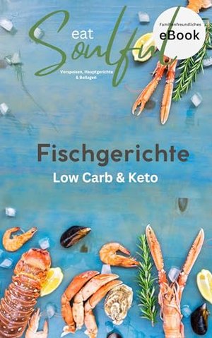 eat SOULFUL - Fischgerichte/ Keto und Low Carb : Gesund leben, abnehmen und genießen (Soulful Editio