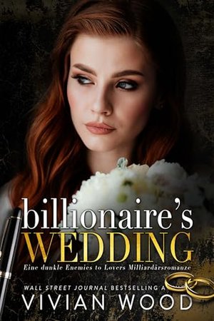 Billionaire's Wedding: Eine dunkle Enemies to Lovers Milliardärsromanze (Erzwungene Ehe/Liebe 2)