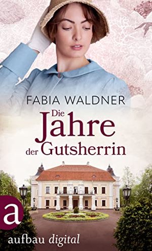 Die Jahre der Gutsherrin (Die große Deutschland-Saga 1)