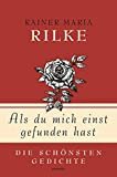 Rainer Maria Rilke, Als du mich einst gefunden hast - Die schönsten Gedichte (Geschenkbuch Gedichte 