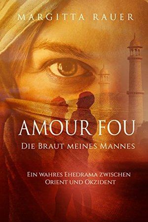 Amour fou - Die Braut meines Mannes: Ein wahres Ehedrama zwischen Orient und Okzident