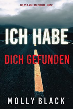 Ich habe dich gefunden (Ein Rylie-Wolf-FBI-Thriller – Buch 1)