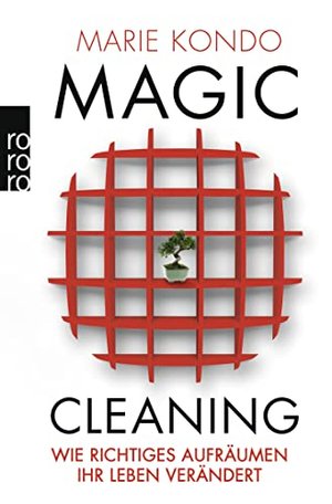 Magic Cleaning: Wie richtiges Aufräumen Ihr Leben verändert